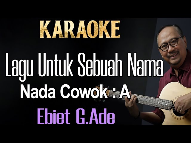 Lagu Untuk Sebuah Nama (Karaoke) Ebiet G Ade /Nada cowok  A class=