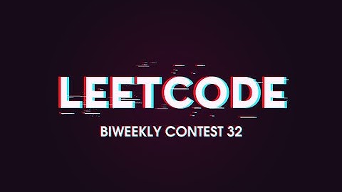Leetcode Biweekly Contest 32 (9th) Solutions + Screencast