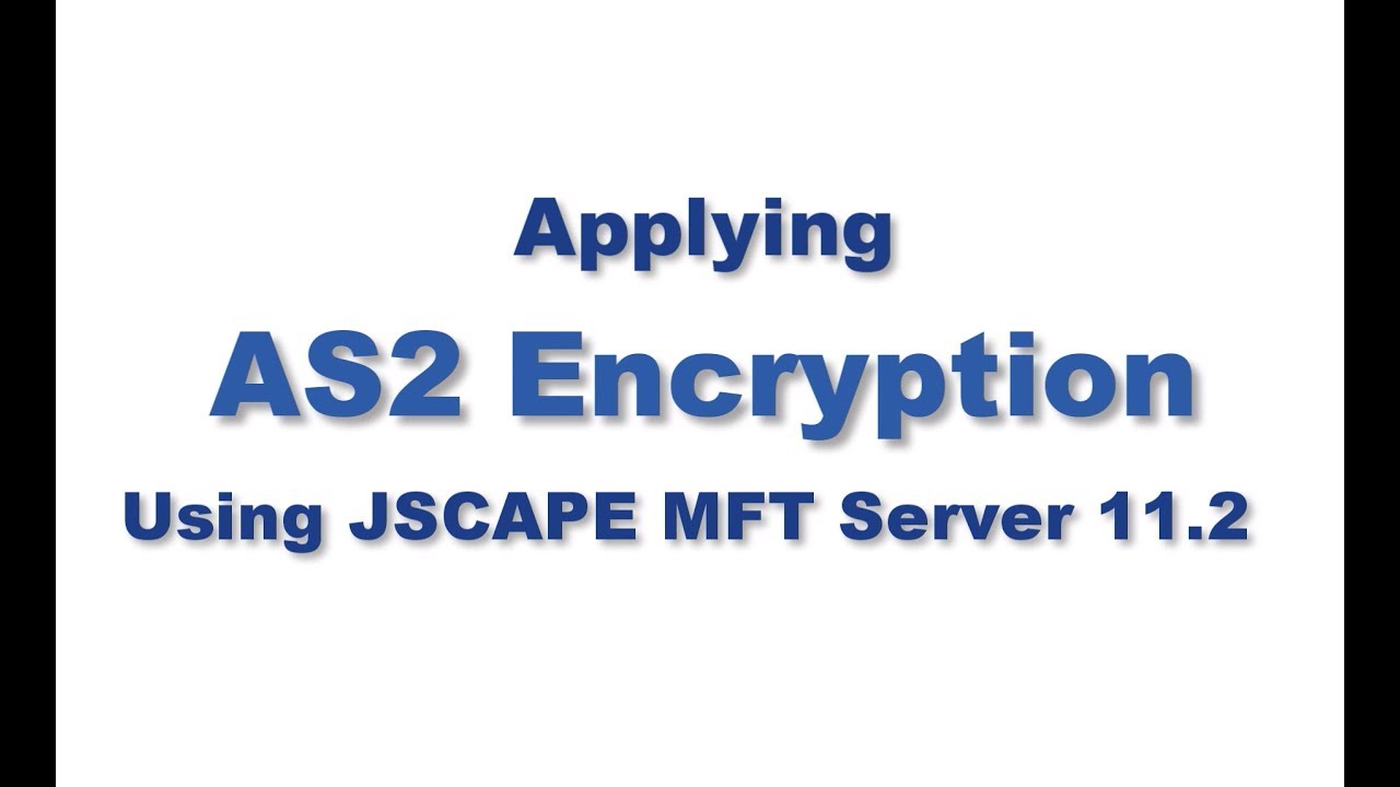 Applying AS2 Encryption Using JSCAPE MFT Server 11.2 - YouTube