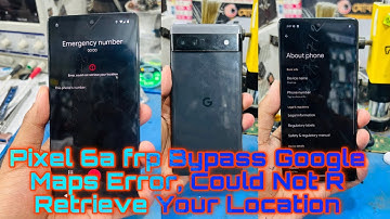 Pixel 6a frp Bypass Google  Maps Error, Could Not R  Retrieve Your Location