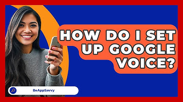 How Do I Set Up Google Voice? - Be App Savvy