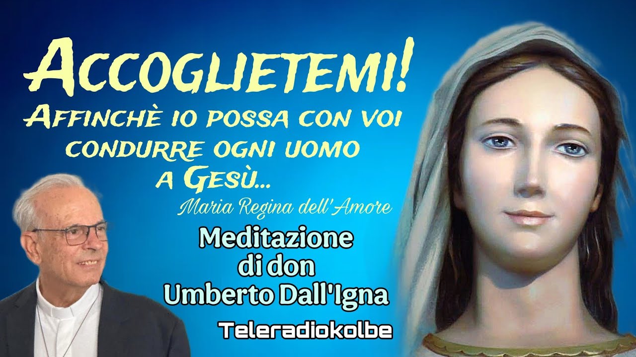 ACCOGLIETEMI!  Meditazione di don Umberto Dall'Igna. Teleradiokolbe 