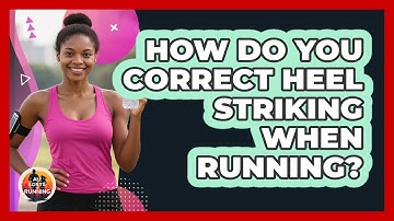 How Do You Correct Heel Striking When Running? - All Sorts Of Running