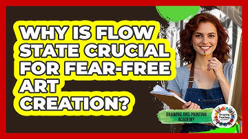 Why Is Flow State Crucial For Fear-free Art Creation? - Drawing and Painting Academy