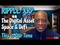 Ripple/XRP Bring The Digital Asset Space & Defi This Is Our Time