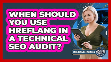 When Should You Use Hreflang In A Technical SEO Audit? - Modern Marketing Moves