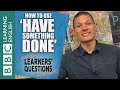 How to use 'have something done' - Learners' Questions