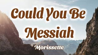 Morissette - Could You Be Messiah (Lyrics)