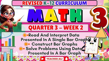 MATH 3 QUARTER 3 WEEK 2 REVISED K-12- READ AND INTERPRET DATA PRESENTED IN A SINGLE BAR GRAPH