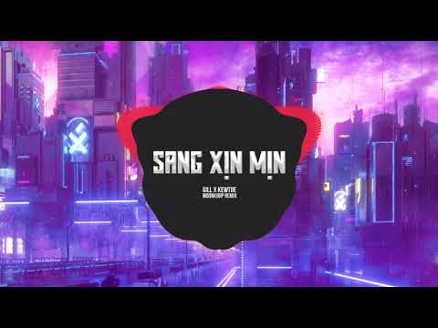 Video GILL X KEWTIIE - SANG XỊN MỊN (MOONKIRIP Remix) - youtube