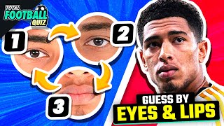 GUESS THE PLAYERS BY THEIR EYES AND LIPS | TFQ QUIZ FOOTBALL 2024