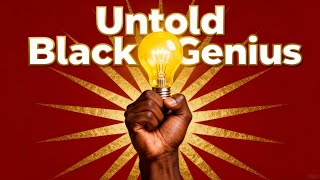 Untold Black Genius: 10 Breakthroughs That Changed History Forever.