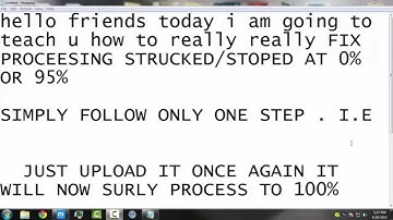 How to Fix  YouTube Video Upload Stuck at 95% or 0% Processing 2015  (100% working)
