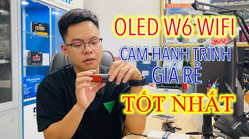 OLED W6 - CAMERA HÀNH TRÌNH CHÍNH HÃNG GIÁ RẺ | Hướng dẫn lắp đặt, cài đặt, kết nối và tải video..