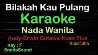 BILAKAH KAU PULANG-Audy-Erwin Gutawa-Koes Plus|Karaoke nada wanita-Female-Cewek-Perempuan@UcokkuYasir