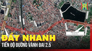 Đẩy nhanh tiến độ đường Vành đai 2.5 | Tin tức