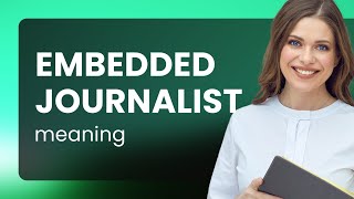 The Role of Embedded Journalists in Modern Warfare
