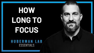 The Ideal Length of Time for Focused Work | Andrew Huberman