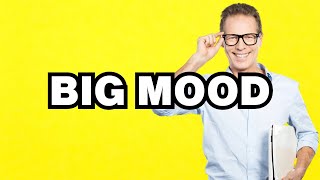 Big mood - meaning | What does Big mood mean Slang definition
