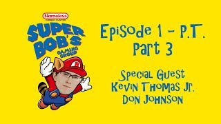 Episode 1 Part 3 - P.t. - Super Bobs Gaming Group With Kevin Thomas Jr. & Don Johnson