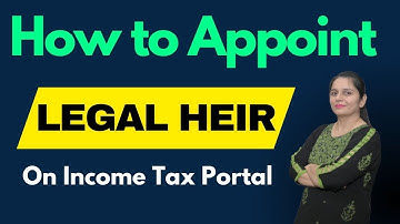 How to Appoint Legal Heir on Income Tax Portal | File ITR of Deceased Person | New Process 2025