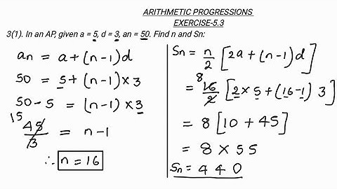 In an AP, given a = 5, d =3, an = 50. Find n and Sn.