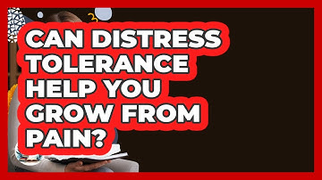 Can Distress Tolerance Help You Grow From Pain? - Cognitive Therapy Hub