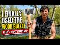 I Finally Used the Wood Bullet… Here’s What Happened