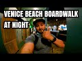 VLOG: HOW VENICE BEACH BOARDWALK LOOKS LIKE AT NIGHT | HOMELESS ENCAMPMENTS