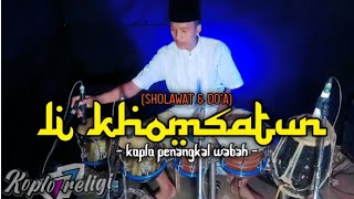 SHOLAWAT SEKALIGUS DOA ! LI KHOMSATUN KOPLO