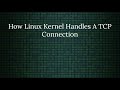 Linux Networking: How The Kernel Handles A TCP Connection
