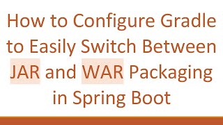 How to Configure Gradle to Easily Switch Between JAR and WAR Packaging in Spring Boot