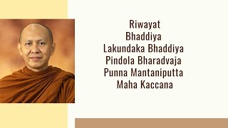 Riwayat Bhaddiya, Lakundaka Bhaddiya, Pindola Bharadvaja, Punna Mantaniputta, Maha Kaccana