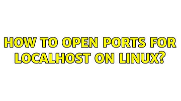 How to open ports for localhost on linux?