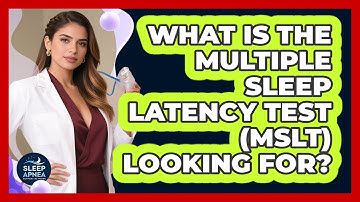 What Is The Multiple Sleep Latency Test (MSLT) Looking For? - Sleep Apnea Support Network
