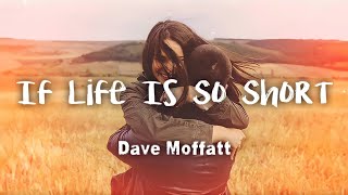 Video thumbnail of "Dave Moffatt - If Life Is So Short (lyrics)"