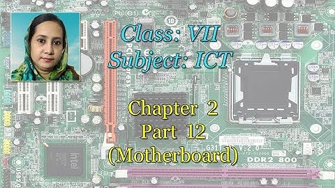 ICT: Class 7, Chapter 2, Part 12 [Motherboard]