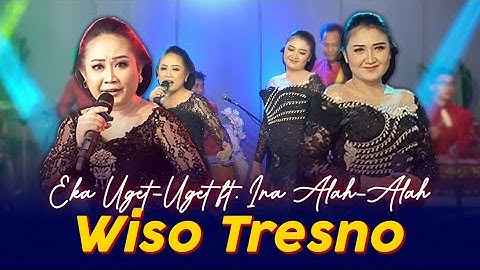 Eka Uget-Uget ft. Ina Alah-Alah - WISO TRESNO (Official Video Music)