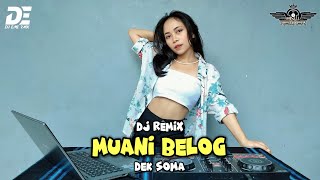 DJ REMIX MUANI BELOG - DEK SOMA (Dj Emi)