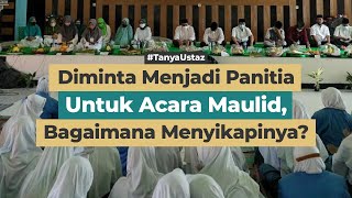 Diminta Menjadi Panitia Untuk Acara Maulid, Bagaimana Menyikapinya?