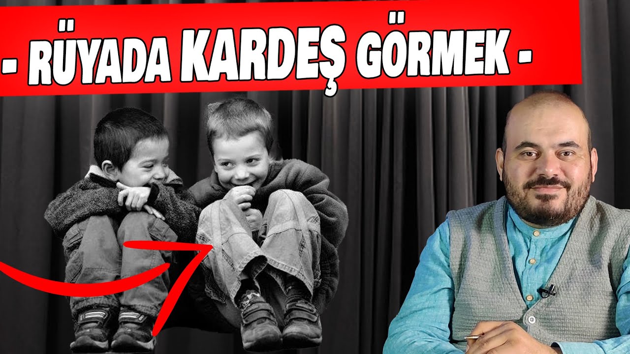 RÜYADA KARDEŞİNİ GÖRMEK, KARDEŞİNİN ÖLDÜĞÜNÜ GÖRMEK, KARDEŞLE KAVGA