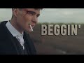 Peaky Blinders ||  Beggin'