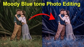 Moody Blue Tone Photo Editing in Photoshop | Moody Blue Color Grading Effect in Photoshop editing