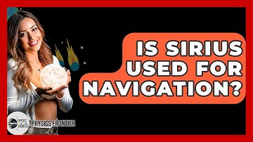 Is Sirius Used For Navigation? - Physics Frontier