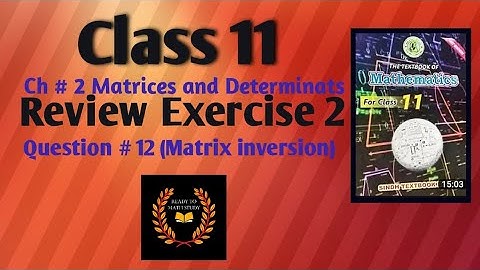 Class 11 Mathematics Ch # 2 Matrices and Determinates Review Exercise # 2 Question # 12