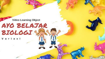 Variasi seg1 Ayo Belajar Biologi | Video Learning Object