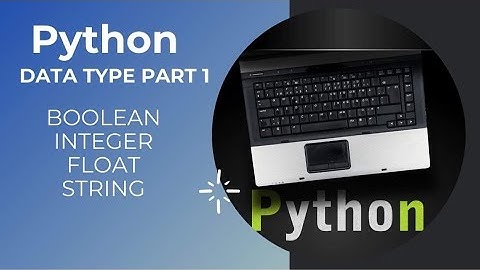 Data Type Part1 (boolean, integer, float and string) and Type Casting In Python