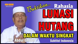 RAHASIA CEPAT LUNASI HUTANG II KH. ABDUL GHOFUR