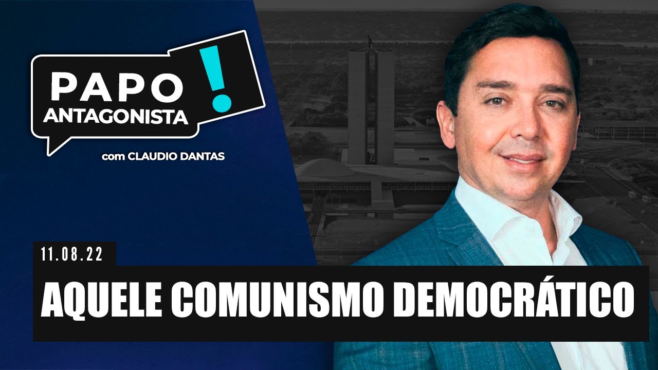 AQUELE COMUNISMO DEMOCRÁTICO – Papo Antagonista com Claudio Dantas