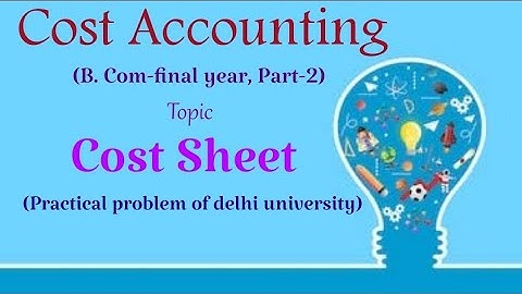 Cost Accounting || Cost sheet || Practical problem of D.U. ||B.com-final year||Part -2